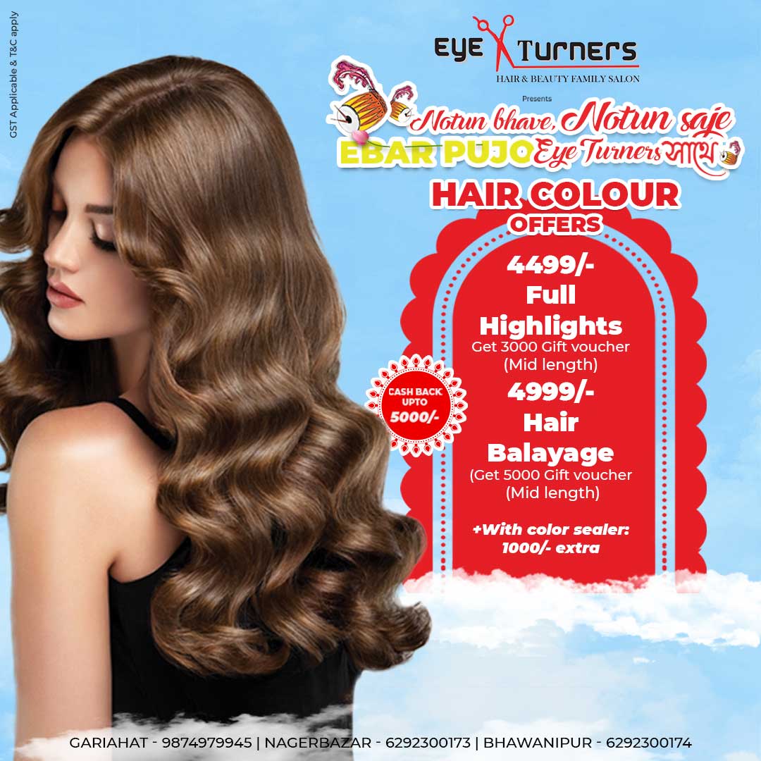 Full highlights ₹4499 with ₹3000 gift voucher Eye Turners Kolkata, Balayage ₹4999 with ₹5000 gift voucher Eye Turners festive offer, Add colour sealer for ₹1000 with highlights or balayage Eye Turners
